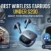 Top Picks for the Best Wireless Earbuds Under $200 in 2024